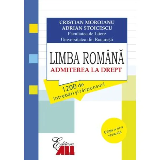 Limba romana. Admiterea la drept: 1200 de intrebari si raspunsuri - Cristian Moroianu Limba romana. Admiterea la drept: 1200 de intrebari si raspunsuri - Cristian Moroianu
