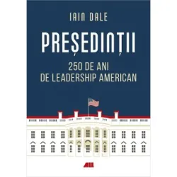 Presedintii. 250 de ani de leadership politic american - Iain Campbell Dale