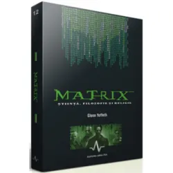 MATRIX - Stiinta, filozofie si religie - Glenn Yeffeth