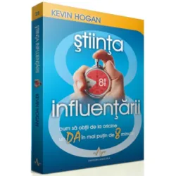 STIINTA INFLUENTARII - Cum sa obtii de la oricine un DA in mai putin de 8 minute - Kevin Hogan