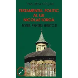 Testamentul politic al lui Nicolae Iorga - Radu Mihai Crisan