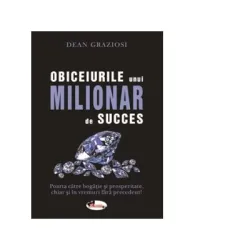 Obiceiurile unui milionar de succes - Dean Graziosi