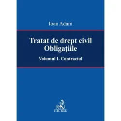 Tratat de drept civil. Obligatiile. Volumul I. Contractul - Ioan Adam