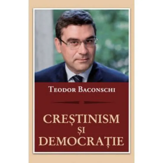 Crestinism si democratie - Teodor Baconschi Crestinism si democratie - Teodor Baconschi