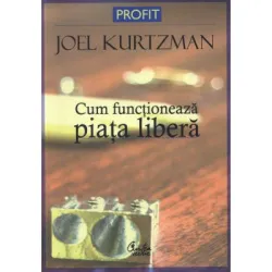 Cum functioneaza piata libera - Joel Kurtzman