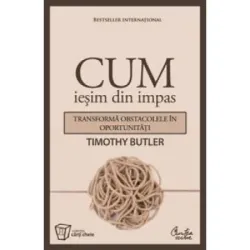 Cum iesim din impas - Transforma obstacolele in oportunitati - Timothy Butler