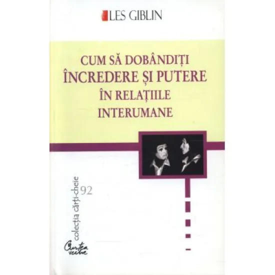 Cum sa dobanditi incredere si putere in relatiile interumane - Les Giblin Cum sa dobanditi incredere si putere in relatiile interumane - Les Giblin