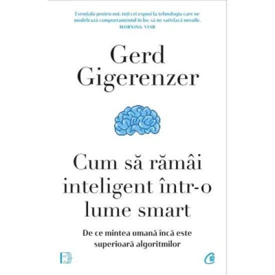 Cum sa ramai inteligent intr-o lume smart - Gerd Gigerenzer