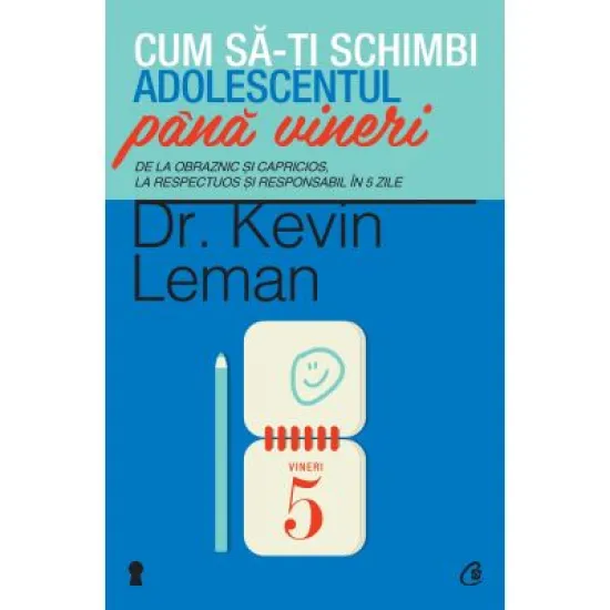 Cum sa-ti schimbi adolescentul pana vineri - Kevin Leman Cum sa-ti schimbi adolescentul pana vineri - Kevin Leman