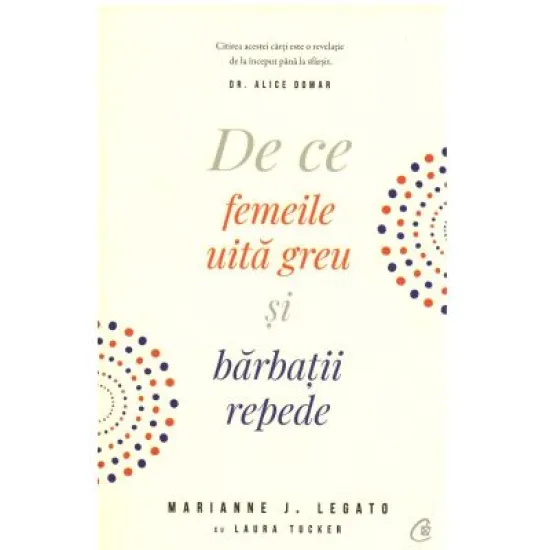 De ce femeile uita greu si barbatii repede. Editia III - Marianne J. Legato, Laura Tucker De ce femeile uita greu si barbatii repede. Editia III - Marianne J. Legato, Laura Tucker