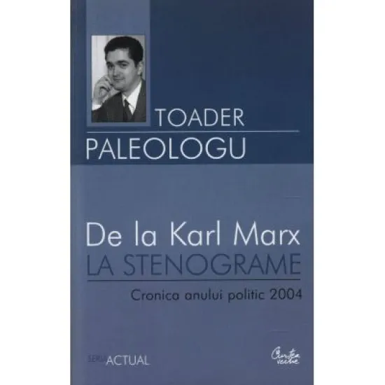 De la Karl Marx la stenograme - Toader Paleologu De la Karl Marx la stenograme - Toader Paleologu