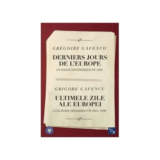 Derniers Jours de l’Europe/Ultimele zile ale Europei - Grigore Gafencu Derniers Jours de l’Europe/Ultimele zile ale Europei - Grigore Gafencu