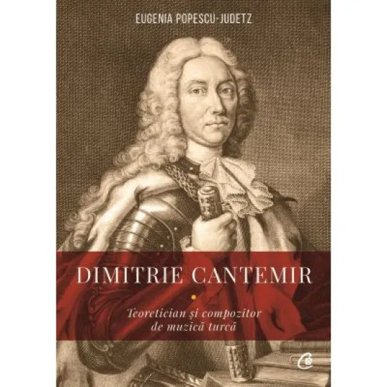 Dimitrie Cantemir. Teoretician si compozitor de muzica turca - Eugenia Popescu - Judetz Dimitrie Cantemir. Teoretician si compozitor de muzica turca - Eugenia Popescu - Judetz