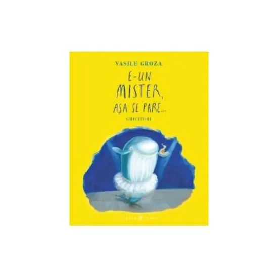 E-un mister, asa se pare... Ghicitori - Vasile Groza E-un mister, asa se pare... Ghicitori - Vasile Groza