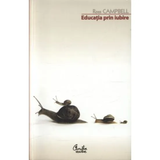Educatia prin iubire - Ross Cambell Educatia prin iubire - Ross Cambell