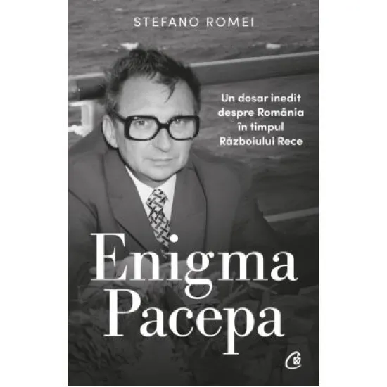 Enigma Pacepa. Un dosar inedit despre Romania in timpul Razboiului Rece - Stefano Romei Enigma Pacepa. Un dosar inedit despre Romania in timpul Razboiului Rece - Stefano Romei