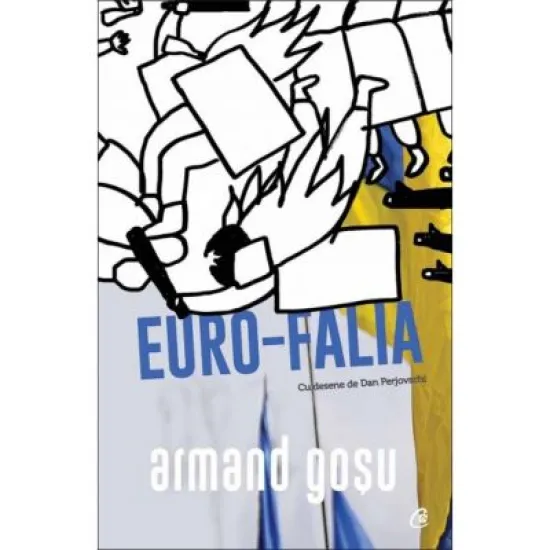 Euro-Falia. Turbulente si involutii in fostul spatiu sovietic - Armand Gosu Euro-Falia. Turbulente si involutii in fostul spatiu sovietic - Armand Gosu