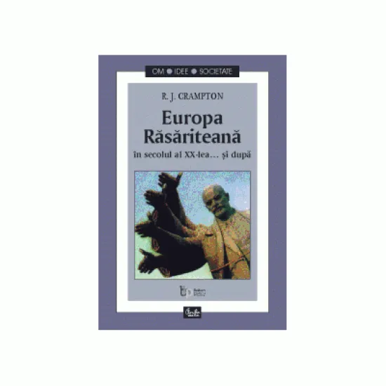 Europa Rasariteana in secolul al XX-lea... şi după - R. J. Crampton Europa Rasariteana in secolul al XX-lea... şi după - R. J. Crampton