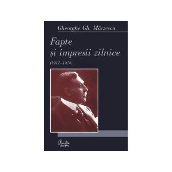 Fapte si impresii zilnice - Gheorghe Gh. Marzescu Fapte si impresii zilnice - Gheorghe Gh. Marzescu