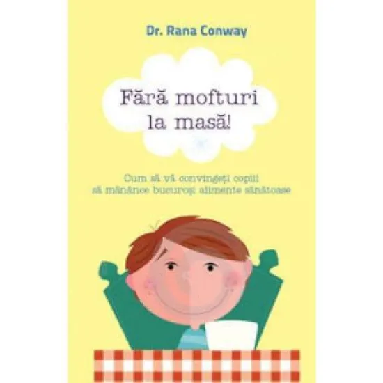 Fara mofturi la masa! - Rana Conway Fara mofturi la masa! - Rana Conway