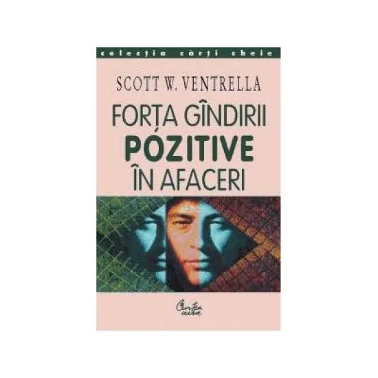 Forta gindirii pozitive in afaceri - Scott W. Ventrella Forta gindirii pozitive in afaceri - Scott W. Ventrella