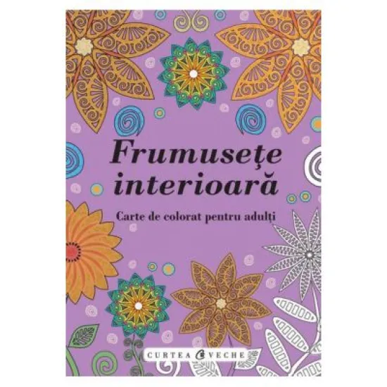 Frumusete interioara. Carte de colorat pentru adulti Frumusete interioara. Carte de colorat pentru adulti