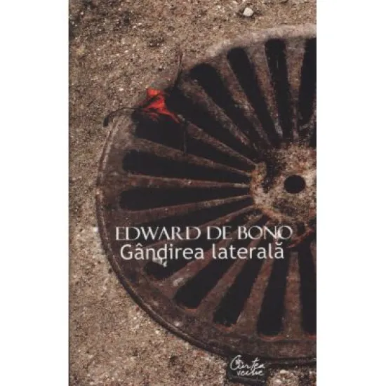 Gandirea laterala - Edward de Bono Gandirea laterala - Edward de Bono