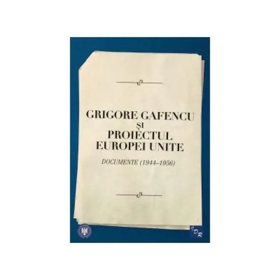 Grigore Gafencu si proiectul Europei Unite - Grigore Gafencu Grigore Gafencu si proiectul Europei Unite - Grigore Gafencu