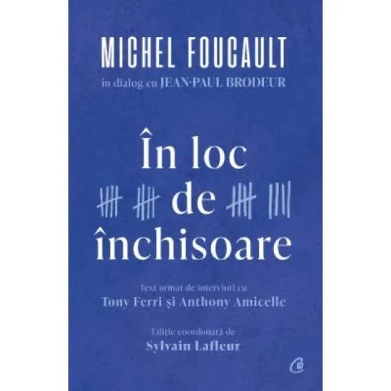 In loc de inchisoare. Michel Foucault in dialog cu Jean-Paul Brodeur In loc de inchisoare. Michel Foucault in dialog cu Jean-Paul Brodeur