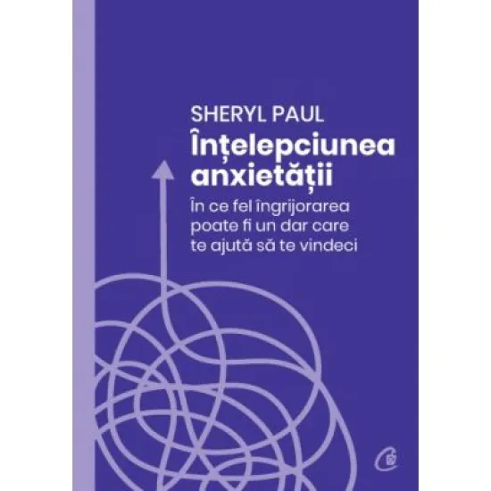 Intelepciunea anxietatii - Sheryl Paul Intelepciunea anxietatii - Sheryl Paul