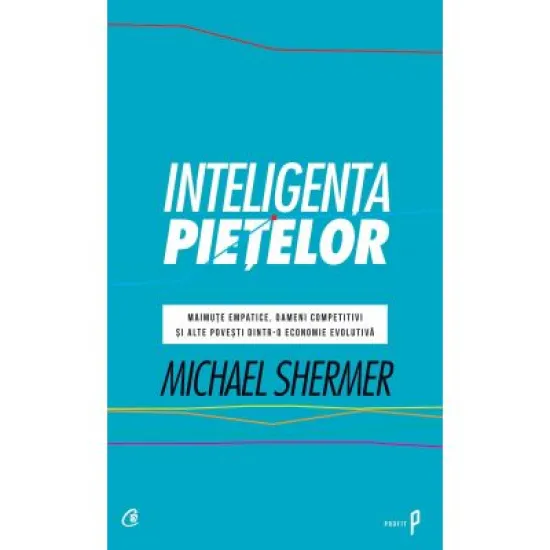 Inteligenta pietelor - Michael Shermer Inteligenta pietelor - Michael Shermer