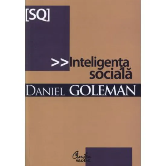Inteligenta sociala. Noua stiinta a relatiilor umane - Daniel Goleman Inteligenta sociala. Noua stiinta a relatiilor umane - Daniel Goleman