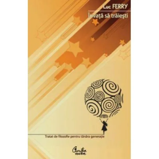 Invata sa traiesti - Luc Ferry Invata sa traiesti - Luc Ferry