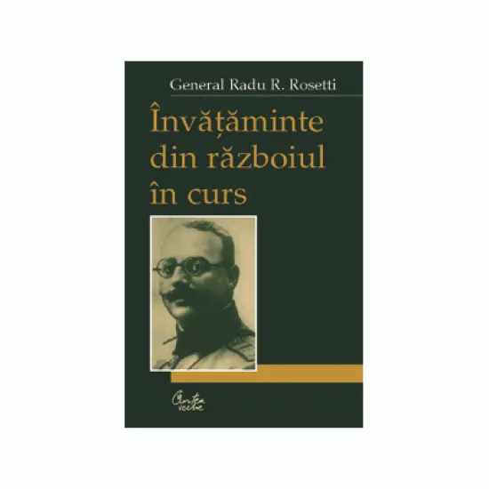 Invataminte din razboiul in curs - Radu R. Rosetti Invataminte din razboiul in curs - Radu R. Rosetti