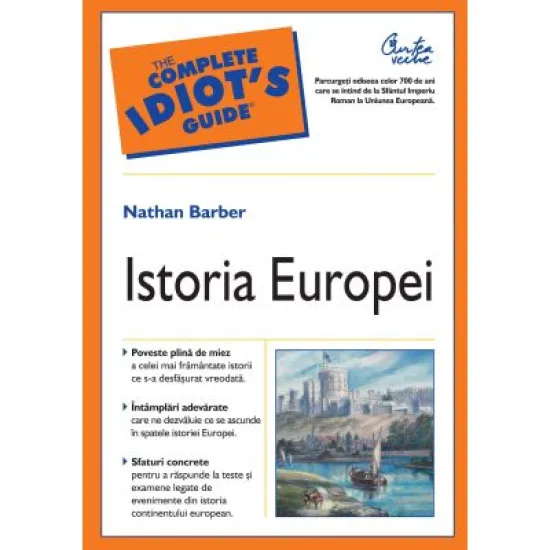 Istoria Europei Odiseea a 700 de ani de la Sfantul Imperiu Roman la Uniunea Europeana - Nathan Barber Istoria Europei Odiseea a 700 de ani de la Sfantul Imperiu Roman la Uniunea Europeana - Nathan Barber