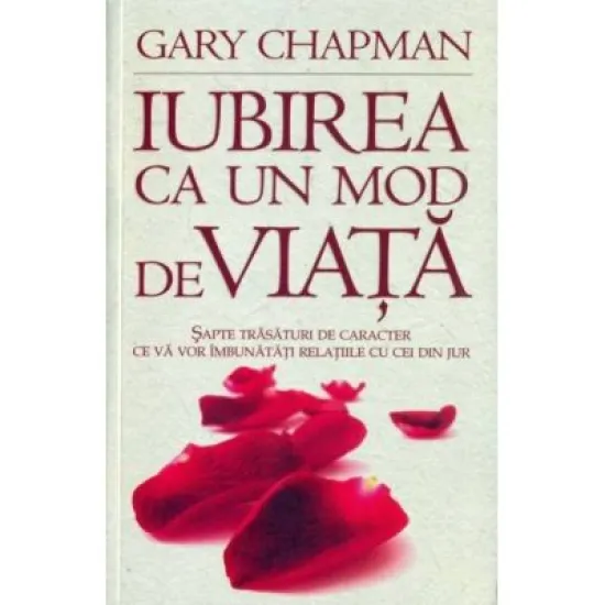 Iubirea ca un mod de viata - Gary Chapman Iubirea ca un mod de viata - Gary Chapman