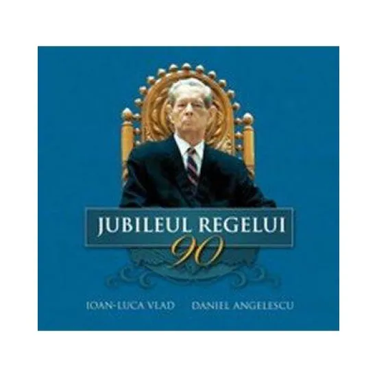 Jubileul Regelui - Ioan-Luca Vlad Jubileul Regelui - Ioan-Luca Vlad