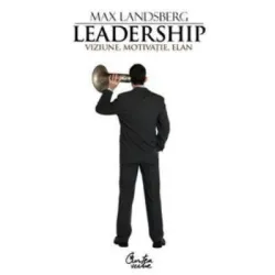 Leadership. Viziune, motivatie, elan - Max Landsberg