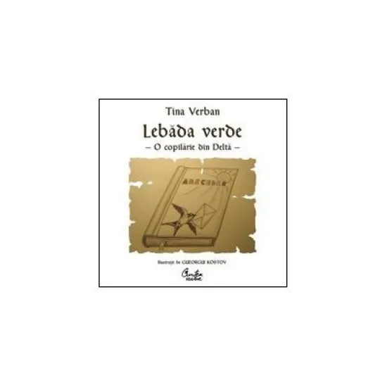 Lebada verde - O copilarie in Delta-Tina Verban Lebada verde - O copilarie in Delta-Tina Verban