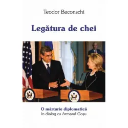 Legatura de chei O marturie diplomatica. Dialog cu Armand Gosu - Teodor Baconschi