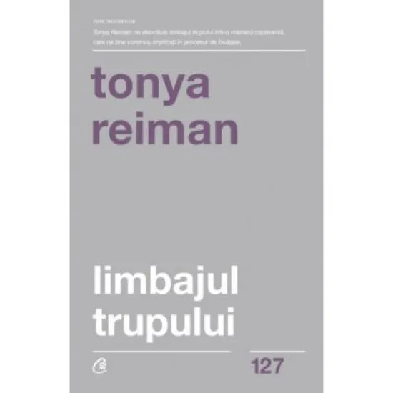 Limbajul trupului. Editia a II-a - Tonya Reiman Limbajul trupului. Editia a II-a - Tonya Reiman
