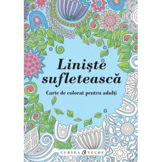 Liniste sufleteasca. Carte de colorat pentru adulti Liniste sufleteasca. Carte de colorat pentru adulti