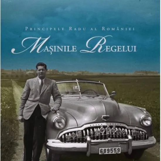 Masinile Regelui - Principele Radu al Romaniei Masinile Regelui - Principele Radu al Romaniei