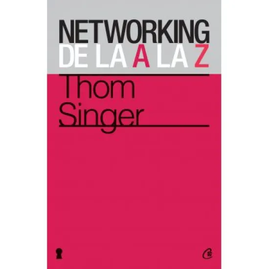 Networking de la A la Z - Thom Singer Networking de la A la Z - Thom Singer