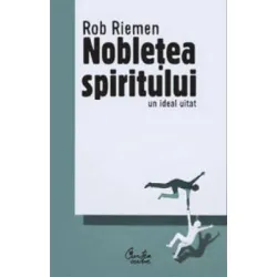 Nobletea spiritului - Un ideal uitat - Rob Riemen