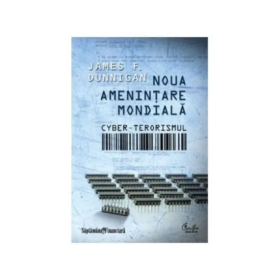 Noua amenintare mondiala: cyber-terorismul - James F. Dunnigan Noua amenintare mondiala: cyber-terorismul - James F. Dunnigan