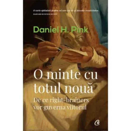 O minte cu totul noua. De ce right-brainers vor guverna viitorul - Daniel H. Pink O minte cu totul noua. De ce right-brainers vor guverna viitorul - Daniel H. Pink