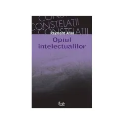 Opiul intelectualilor - Editia a II-a - Raymond Aron