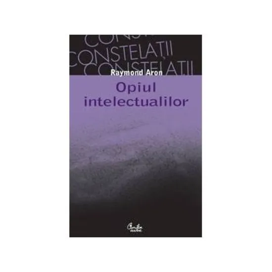 Opiul intelectualilor - Editia a II-a - Raymond Aron Opiul intelectualilor - Editia a II-a - Raymond Aron