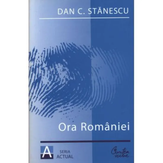 Ora Romaniei. Franturi - Dan C. Stanescu Ora Romaniei. Franturi - Dan C. Stanescu